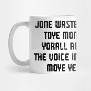 JONE WASTE YORE TOYE MONME YORALL REDIII THE VOICE INSOIDE MOYE YEDD Mug